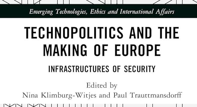 New Publication: Nina Klimburg-Witjes and Paul Trauttmansdorff (2023): Technopolitics and the Making of Europe. Infrastructures of Security. Routledge. 